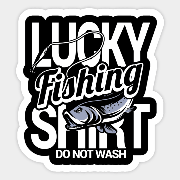 Lucky Fishing Shirt Do Not Wash Sticker by phughes1980